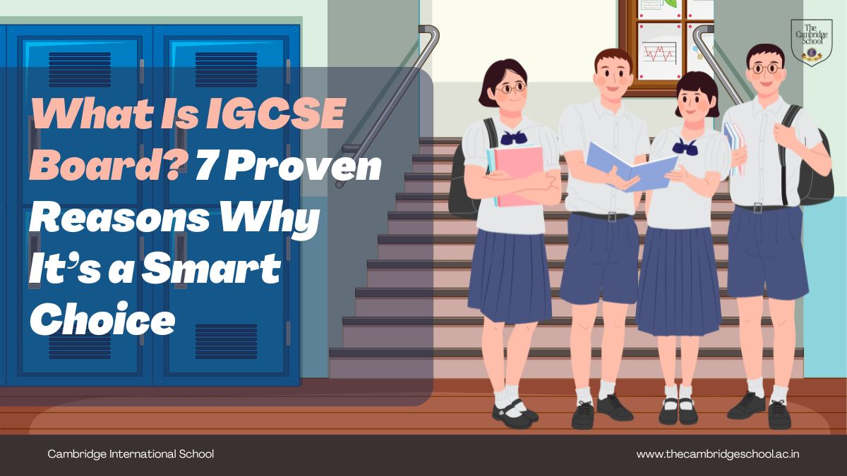 What Is IGCSE Board 7 Proven Reasons Why It’s a Smart Choice
